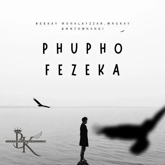 BEEKAY MONALAYZZAR  Phupho Fezeka Ft. MR GKAY & MNTOMNANDI Mp3 Download