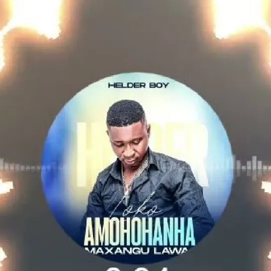 Helder Boy Loko Amohohanha Maxangu lawa Mp3 Download
