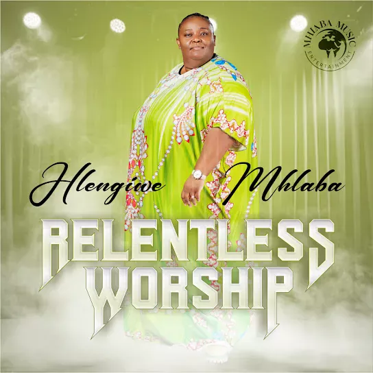 Hlengiwe Mhlaba  Relentless Worship Album Zip Mp3 Download