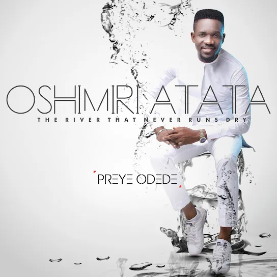 Preye Odede  Oshimiri Atata the River That Never Runs Dry Mp3 Download