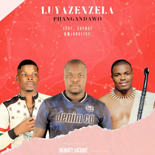 Phangandawo Luyazenzela Ft. Shenge wasehlalankosi & Mjabulisi Mp3 Download
