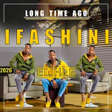 Ifashini elihle LONG TIME AGO Album Mp3 Download