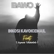 Inkosi kaVoicemail  Bawo Ft. Siyanda tshabalala Mp3 Download