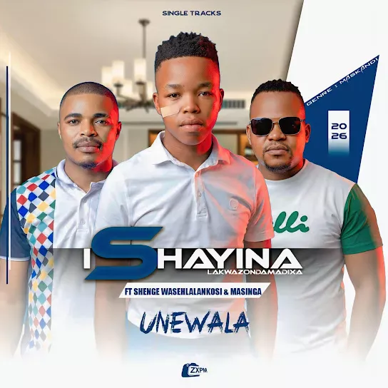 IShayina lakwaZondamadixa  Unewala Ft. Shenge waseHlalankosi & Masinga Mp3 Download