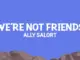 Ally Salort  We're Not Friends Mp3 Download