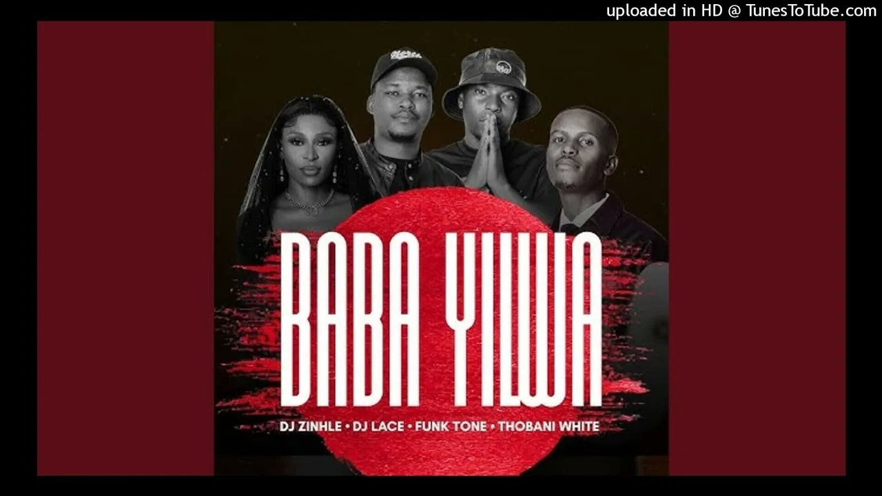 Dj Zinhle, FunkTone, Dj Lace Baba Yilwa ft Thobani White (Dj Muzzy) Mp3 Download