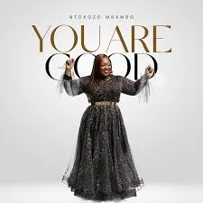 Ntokozo Mbambo  You Are Good Mp3 Download