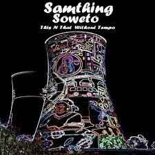 Samthing Soweto  Ubukhazikhazi Balentombi Mp3 Download