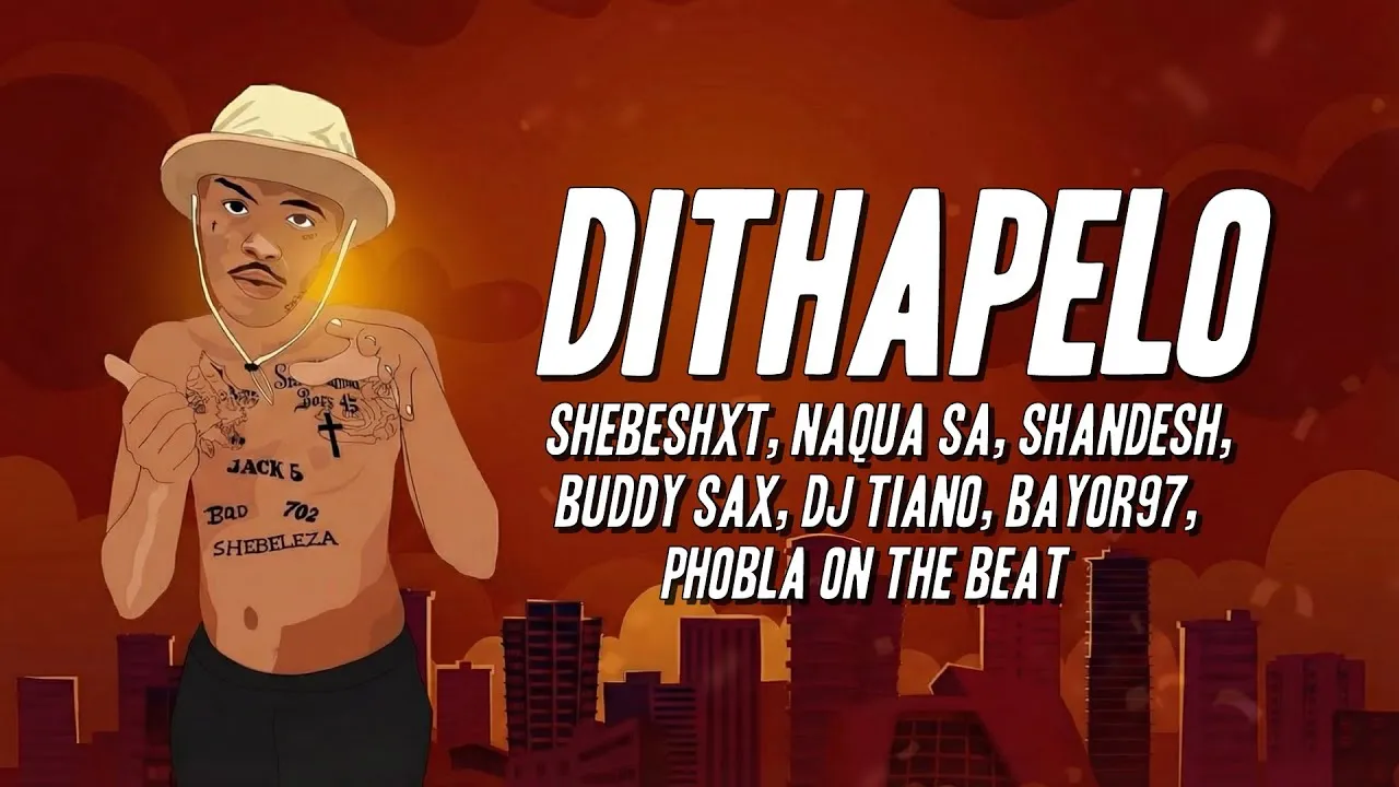 Shebeshxt, Naqua SA, Shandesh, Buddy Sax, Dj Tiano, Bayor97, Phobla on the beat Dithapelo (Lyrics) Mp3 Download