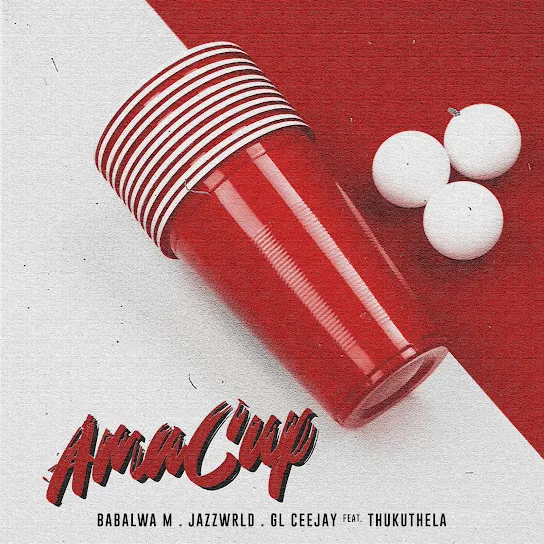 Babalwa M Ama Cup Ft. JAZZWRLD, GL_Ceejay & Thukuthela (Prod. JAZZWRLD) Mp3 Download