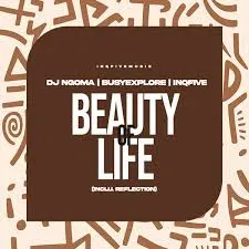 DJ Ngoma, BusyExplore & InQfive Beauty Of Life EP Mp3 Download