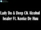 Lady Du & Deep CK  Alcohol healer Ft. Konke De Huu Mp3 Download