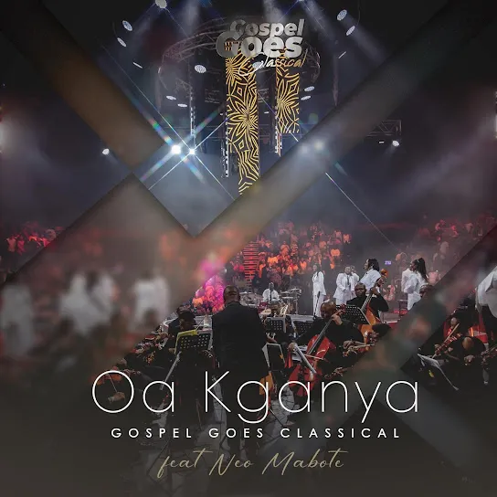 Gospel Goes Classical  Oa Kganya (Live) Ft. Neo Mabote Mp3 Download
