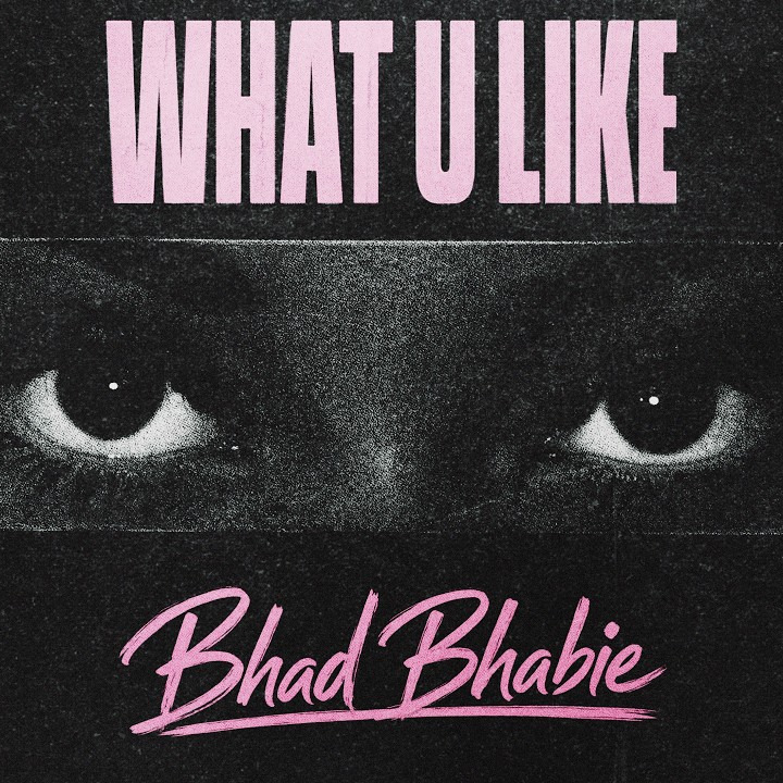 BHAD BHABIE – WHAT U LIKE