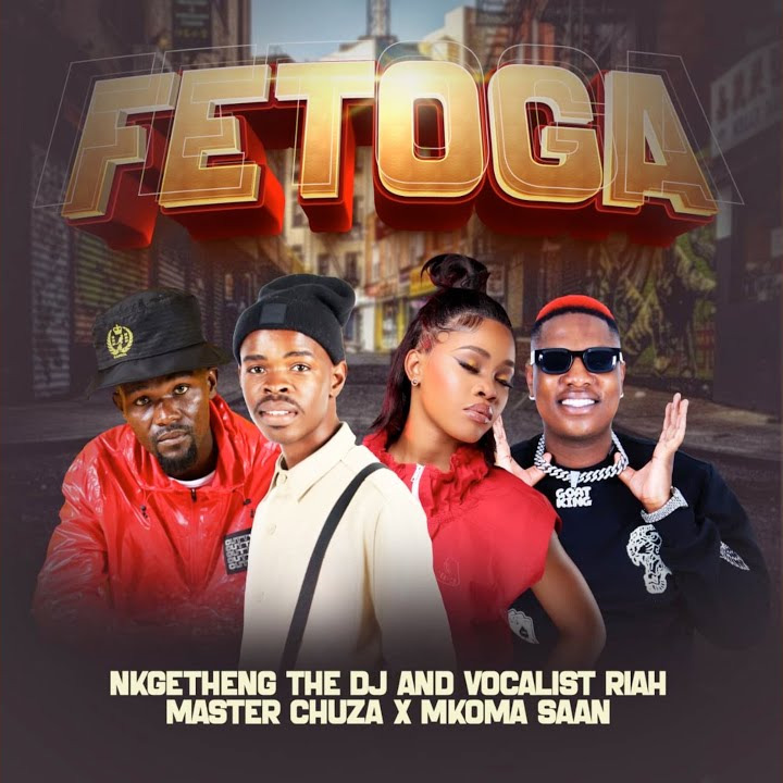 NKGETHENG THE DJ – Fetoga Ft. Vocalist Riah, Master Chuza, MKOMA SAAN